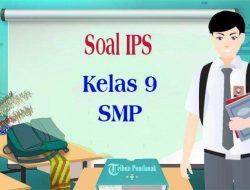 Soal HOTS IPS Kelas 9 SMP Tema 1: Manusia dan Perubahan